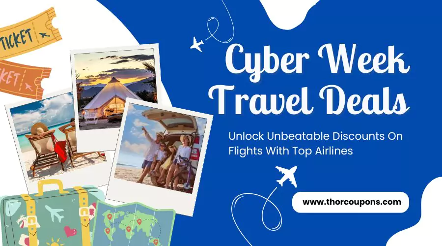 Cyber Week Travel Deals:​ Unlock Unbeatable Discounts On Flights With Top Airlines